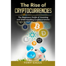 The Rise Of Cryptocurrencies: The Beginner's Guide to Investing and Understanding Cryptocurrencies