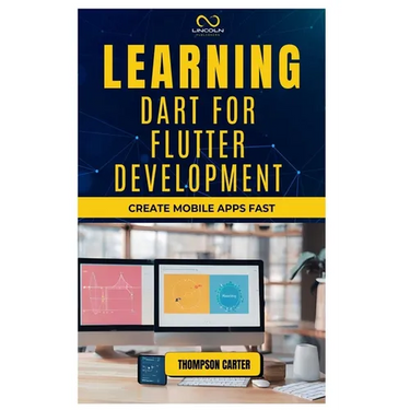 Learning Dart for Flutter Development: Create Mobile Apps Fast