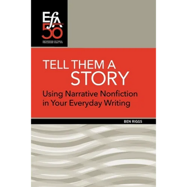 Tell Them a Story: Using Narrative Nonfiction in Your Everyday Writing