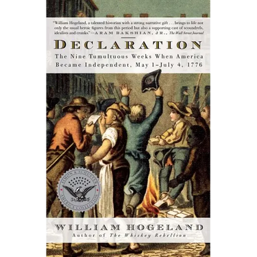 Declaration: The Nine Tumultuous Weeks When America Became Independent, May 1-July 4, 1776