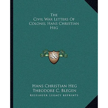 The Civil War Letters Of Colonel Hans Christian Heg