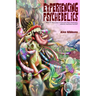 Experiencing Psychedelics - What it's like to trip on Psilocybin Magic Mushrooms, LSD/Acid, Mescaline And DMT
