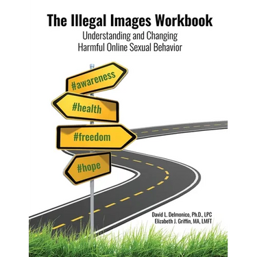 The Illegal Images Workbook: Understanding and Changing Harmful Online Sexual Behavior