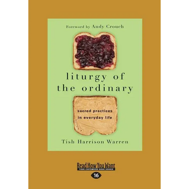 Liturgy of the Ordinary: Sacred Practices in Everyday Life (Large Print 16pt)