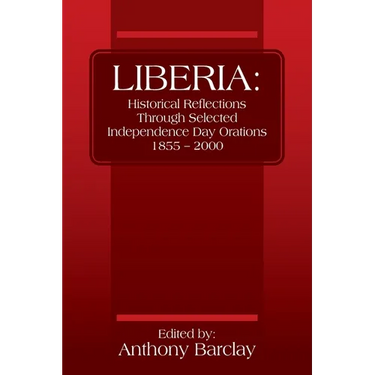 Liberia: Historical Reflections through Selected Independence Day Orations 1855 - 2000