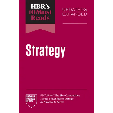 Hbr's 10 Must Reads on Strategy, Updated and Expanded (Featuring the Five Competitive Forces That Shape Strategy by Michael E. Porter)