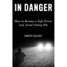 In Danger: How to Become a Safe Driver and Avoid Getting Hit