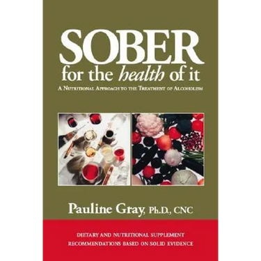 Sober for the Health of It: A Nutritional Approach to the Treatment of Alcoholism