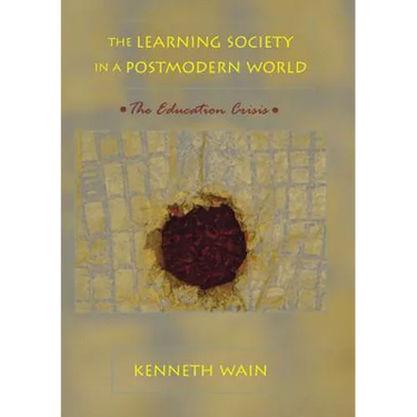 The Learning Society in a Postmodern World: The Education Crisis