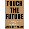 Touch the Future: A Manifesto in Essays