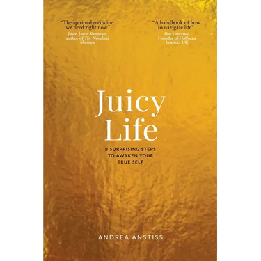 Juicy Life: 8 Surprising Steps to Awaken Your True Self