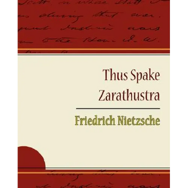 Thus Spake Zarathustra - Friedrich Nietzsche