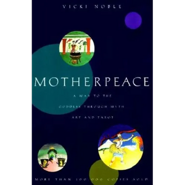 Motherpeace: A Way to the Goddess Through Myth, Art, and Tarot
