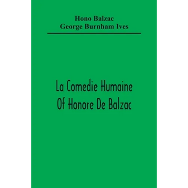 La Comedie Humaine Of Honore De Balzac; The Muse Of The Department A Prince Of Bohemia A Man Of Business The Girl With Golden Eyes Sarrasine