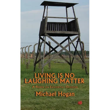 Living Is No Laughing Matter: A Primer On Existential Optimism