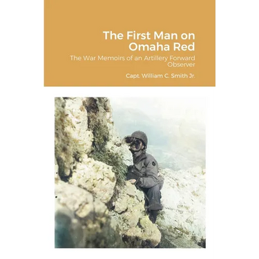 The First Man on Omaha Red: The War Memoirs of an Artillery Forward Observer