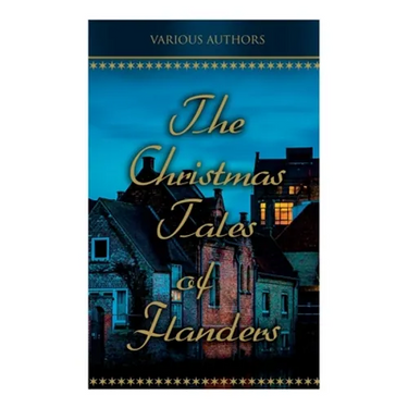 The Christmas Tales of Flanders: Traditional Holiday Folk Tales: The Enchanted Apple-Tree, The Emperor's Parrot, Balten and the Wolf