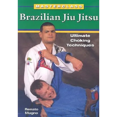 Brazilian Jiu Jitsu Ultimate Choking Techniques
