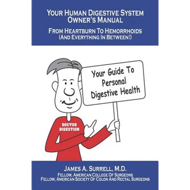 Your Human Digestive System Owner's Manual: From Heartburn to Hemorrhoids (And Everything In Between)
