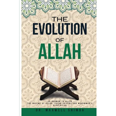 The Evolution of Allah: Ar-Rahman to Allah: The Making of Allah: Pagan Origins and Muhammad's Revelation