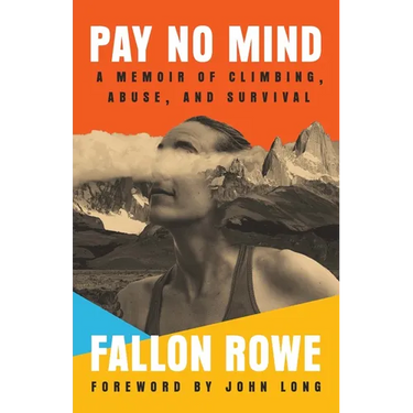 Pay No Mind: A Memoir of Climbing, Abuse, and Survival