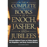 The Complete Books of Enoch, Jasher, and Jubilees: Ancient Biblical Texts on Fallen Angels, The Nephilim, and Early Jewish History