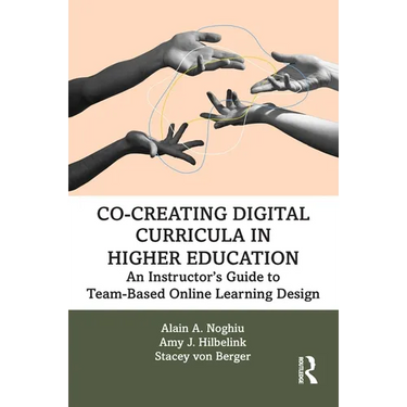 Co-Creating Digital Curricula in Higher Education: An Instructor's Guide to Team-Based Online Learning Design