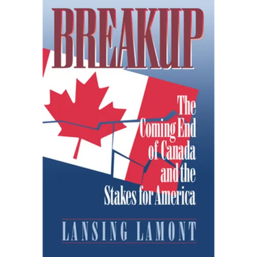 Breakup: The Coming End of Canada and the Stakes for America