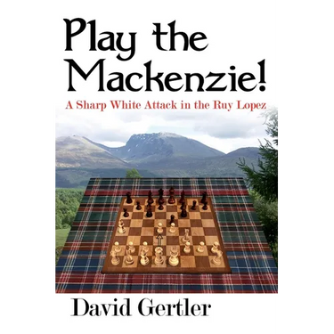 Play the Mackenzie! - A Sharp White Attack in the Ruy Lopez