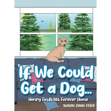 If We Could Get a Dog...: Henry Finds His Forever Home