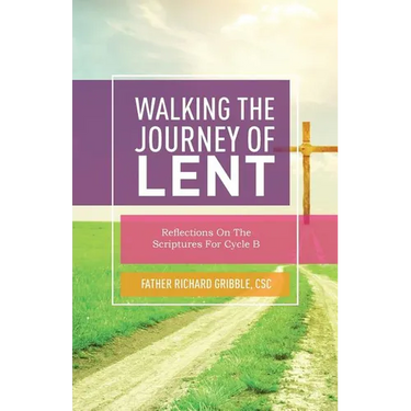 Walking the Journey of Lent: Reflections on the Scriptures for Cycle B