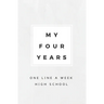 My Four Years: One Line A Week High School: High School Memory Book