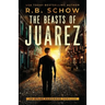 The Beasts of Juarez: An Atlas Hargrove Novel: Book 2