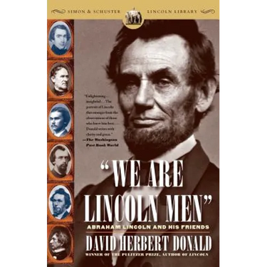 We Are Lincoln Men: Abraham Lincoln and His Friends