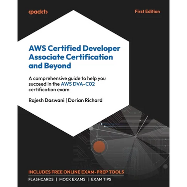 AWS Certified Developer Associate Certification and Beyond: A comprehensive guide to help you succeed in the AWS DVA-C02 certification exam