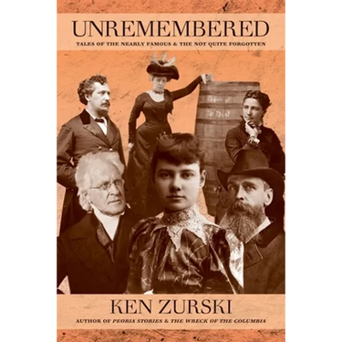Unremembered: Tales of the Nearly Famous & the Not Quite Forgotten