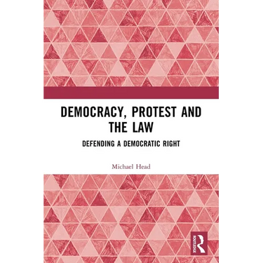 Democracy, Protest and the Law: Defending a Democratic Right