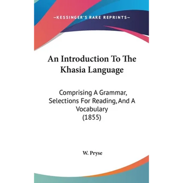 An Introduction To The Khasia Language: Comprising A Grammar, Selections For Reading, And A Vocabulary (1855)