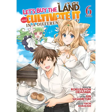Let's Buy the Land and Cultivate It in a Different World (Manga) Vol. 6