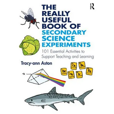The Really Useful Book of Secondary Science Experiments: 101 Essential Activities to Support Teaching and Learning