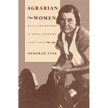 Agrarian Women: Wives and Mothers in Rural Nebraska, 1880-1940