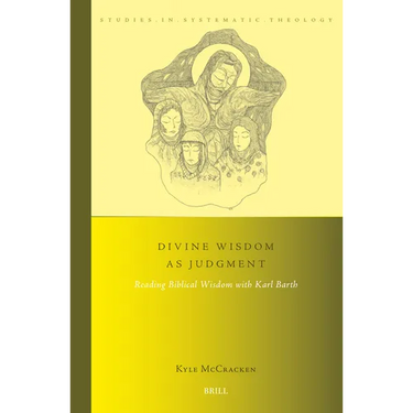 Divine Wisdom as Judgment: Reading Biblical Wisdom with Karl Barth