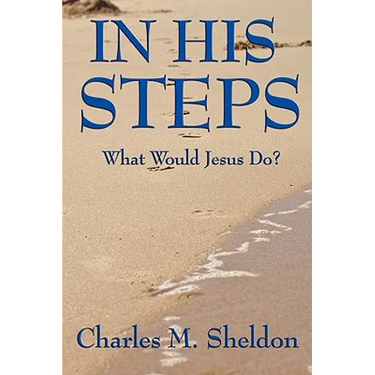 In His Steps: What Would Jesus Do?