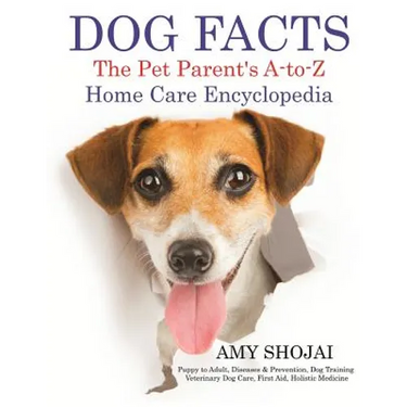 Dog Facts: The Pet Parent's A-to-Z Home Care Encyclopedia