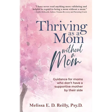 Thriving as a Mom Without a Mom: Guidance for moms who don't have a supportive mother by their side