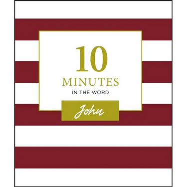 10 Minutes in the Word, John: A Short Journey Through the Gospel of John (a 46-Day Devotional)
