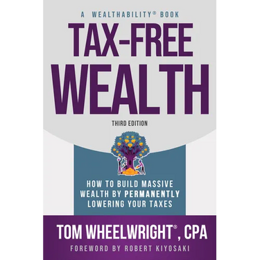 Tax-Free Wealth: How to Build Massive Wealth by Permanently Lowering Your Taxes