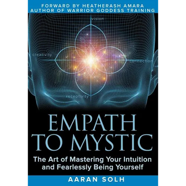 Empath to Mystic: The Art of Mastering Your Intuition and Fearlessly Being Yourself