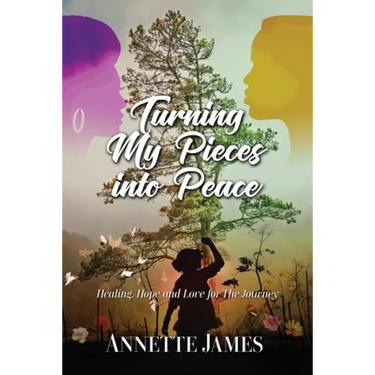 Turning My Pieces Into Peace: Healing, Hope and Love for the Journey