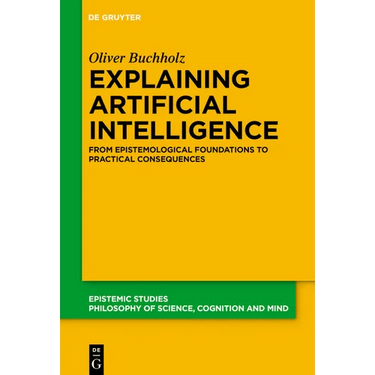 Explaining Artificial Intelligence: From Epistemological Foundations to Practical Consequences